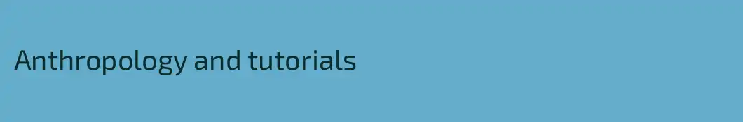 Anthropology and tutorials